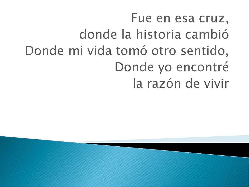 Fue en esa cruz, donde la historia cambió. Donde mi vida tomó otro sentido, Donde yo encontré.