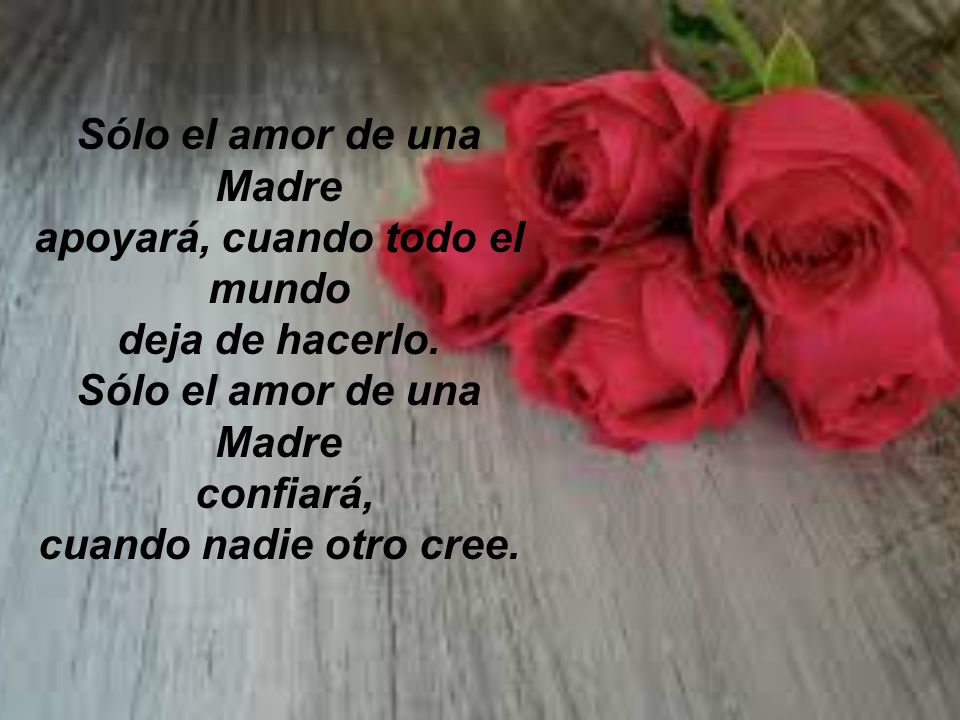 Sólo el amor de una Madre apoyará, cuando todo el mundo