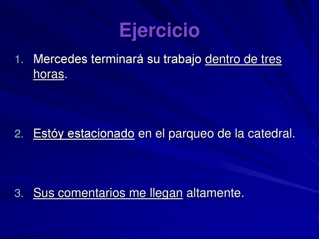 Ejercicio Mercedes terminará su trabajo dentro de tres horas.