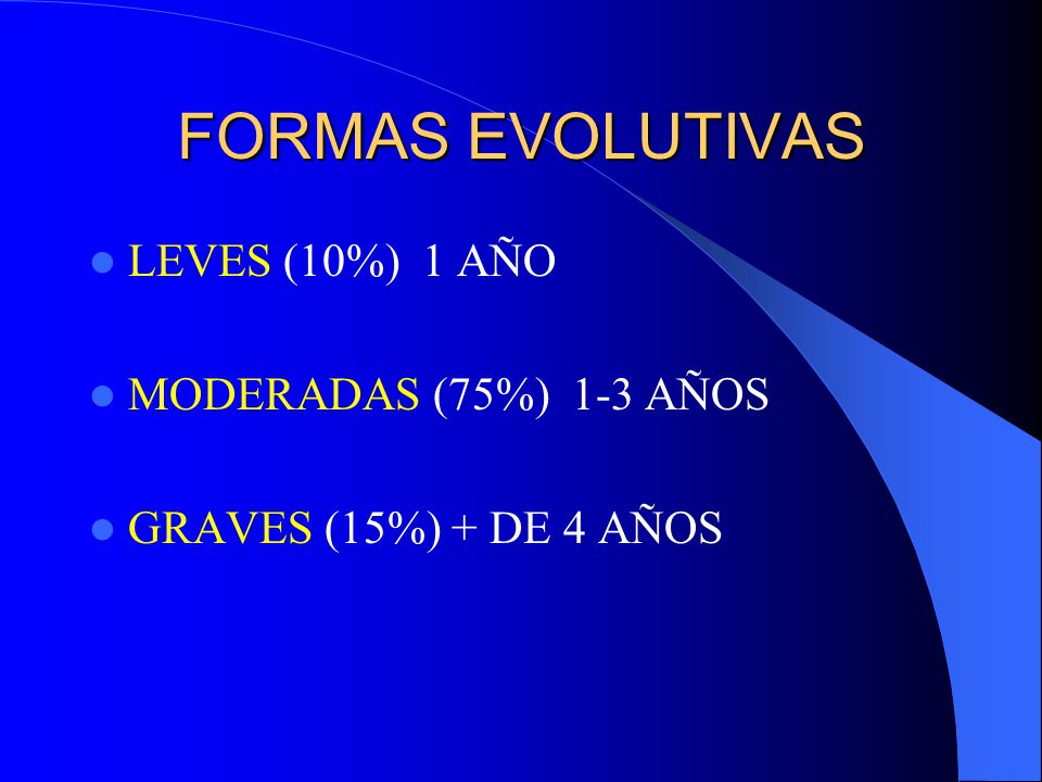 FORMAS EVOLUTIVAS LEVES (10%) 1 AÑO MODERADAS (75%) 1-3 AÑOS