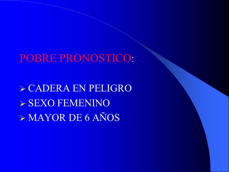 POBRE PRONOSTICO: CADERA EN PELIGRO SEXO FEMENINO MAYOR DE 6 AÑOS