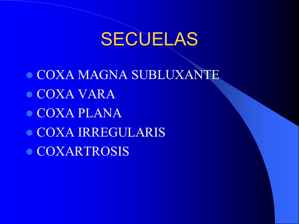 SECUELAS COXA MAGNA SUBLUXANTE COXA VARA COXA PLANA COXA IRREGULARIS