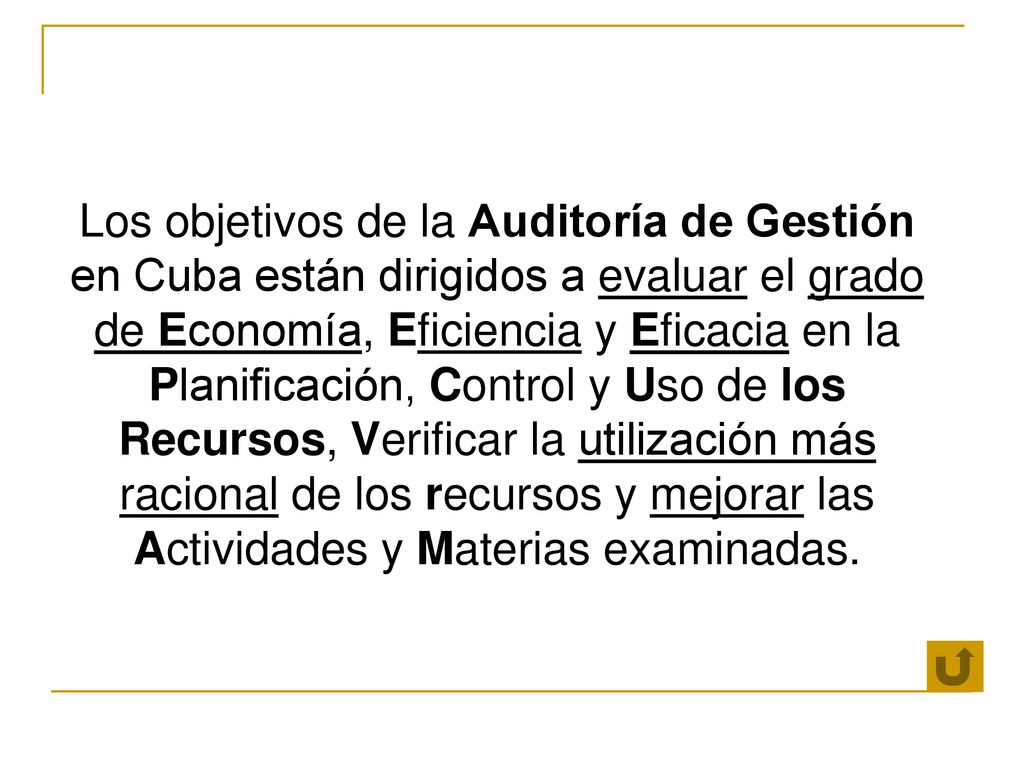 Los objetivos de la Auditoría de Gestión en Cuba están dirigidos a evaluar el grado de Economía, Eficiencia y Eficacia en la Planificación, Control y Uso de los Recursos, Verificar la utilización más racional de los recursos y mejorar las Actividades y Materias examinadas.