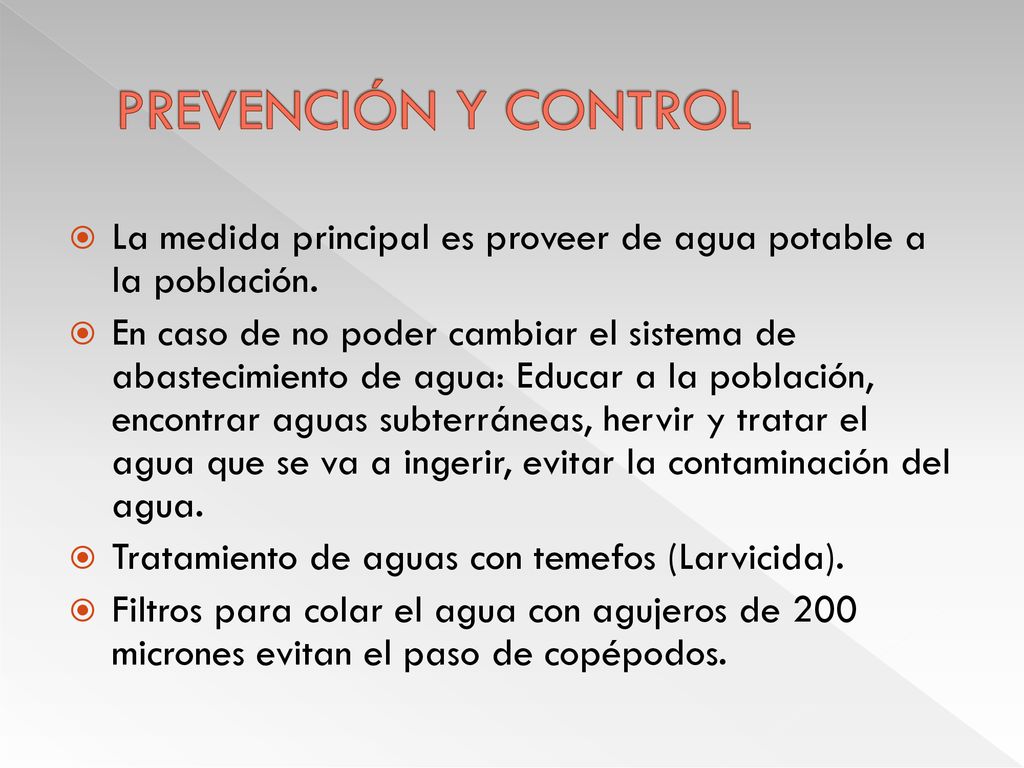 PREVENCIÓN Y CONTROL La medida principal es proveer de agua potable a la población.