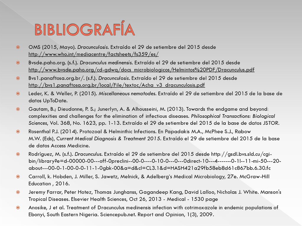 BIBLIOGRAFÍA OMS (2015, Mayo). Dracunculosis. Extraído el 29 de setiembre del 2015 desde