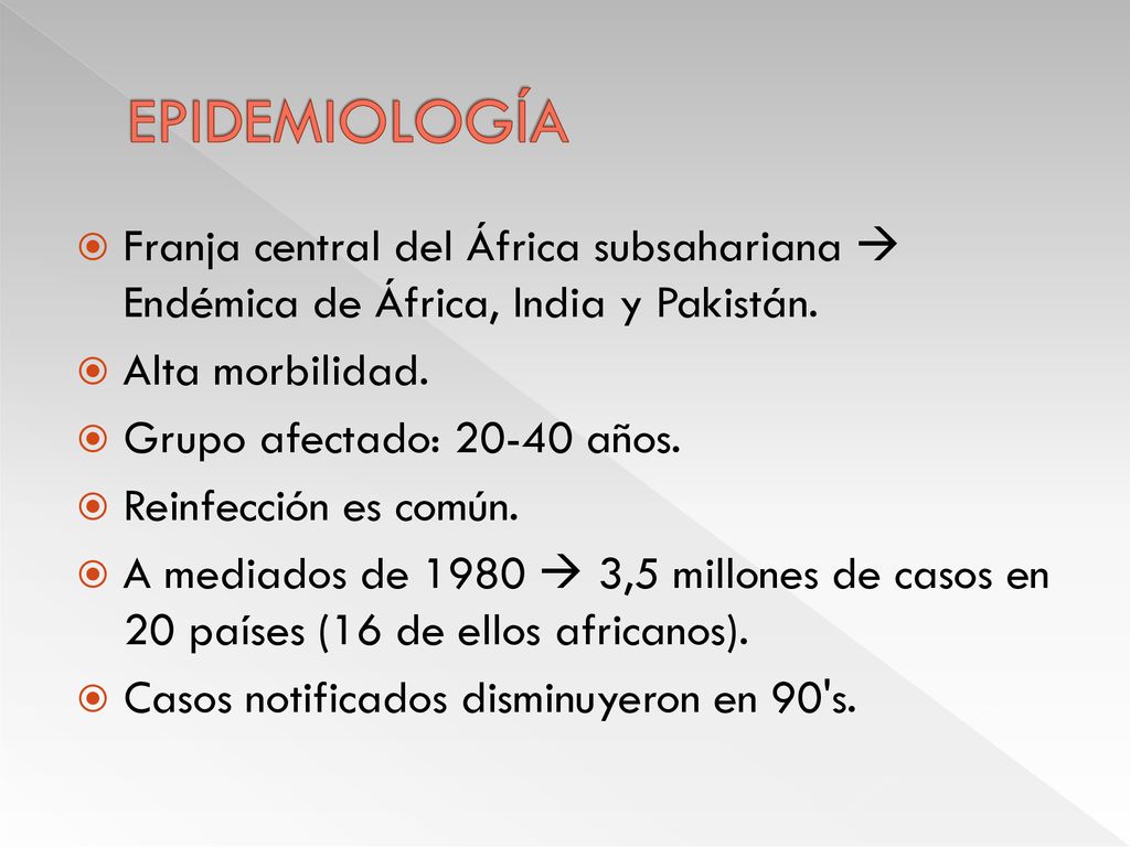 EPIDEMIOLOGÍA Franja central del África subsahariana  Endémica de África, India y Pakistán. Alta morbilidad.