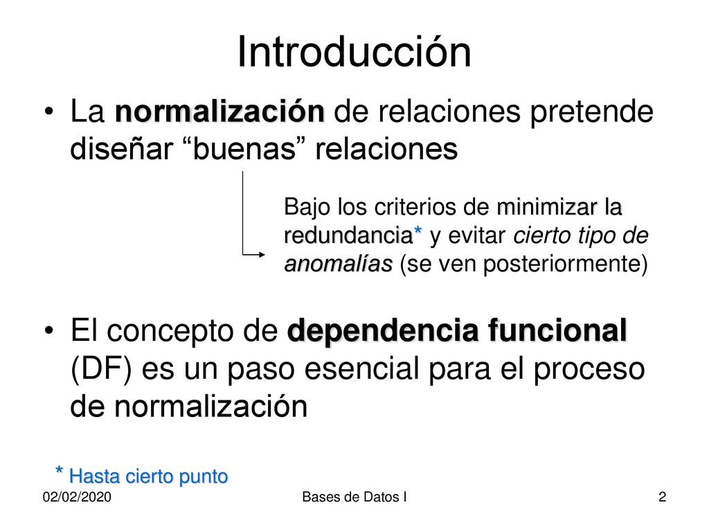 Introducción La normalización de relaciones pretende diseñar buenas relaciones.