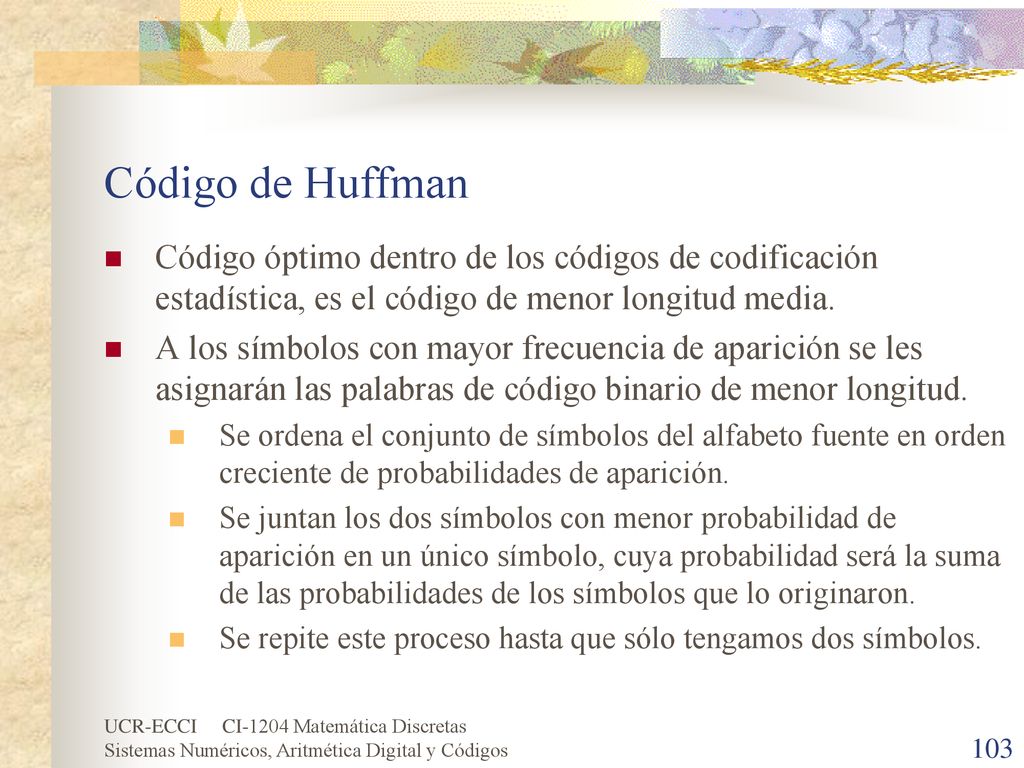 Código de Huffman Código óptimo dentro de los códigos de codificación estadística, es el código de menor longitud media.