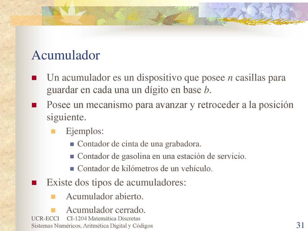 Acumulador Un acumulador es un dispositivo que posee n casillas para guardar en cada una un dígito en base b.