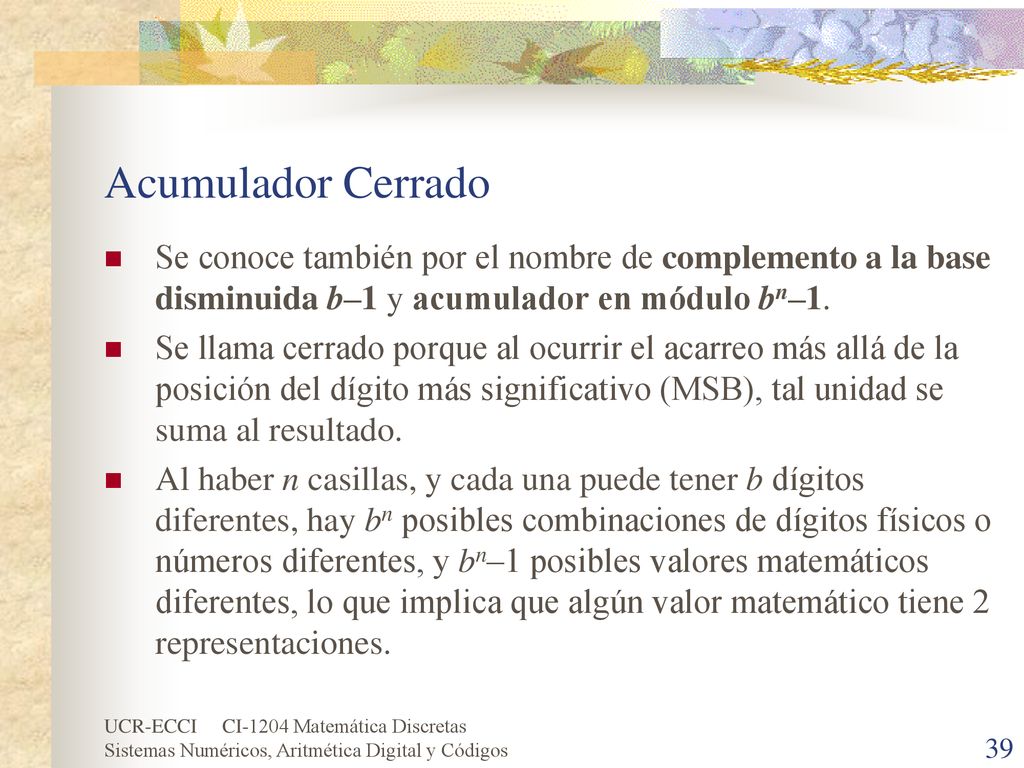 Acumulador Cerrado Se conoce también por el nombre de complemento a la base disminuida b–1 y acumulador en módulo bn–1.