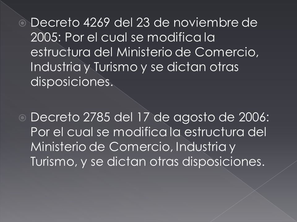 Decreto 4269 del 23 de noviembre de 2005: Por el cual se modifica la estructura del Ministerio de Comercio, Industria y Turismo y se dictan otras disposiciones.