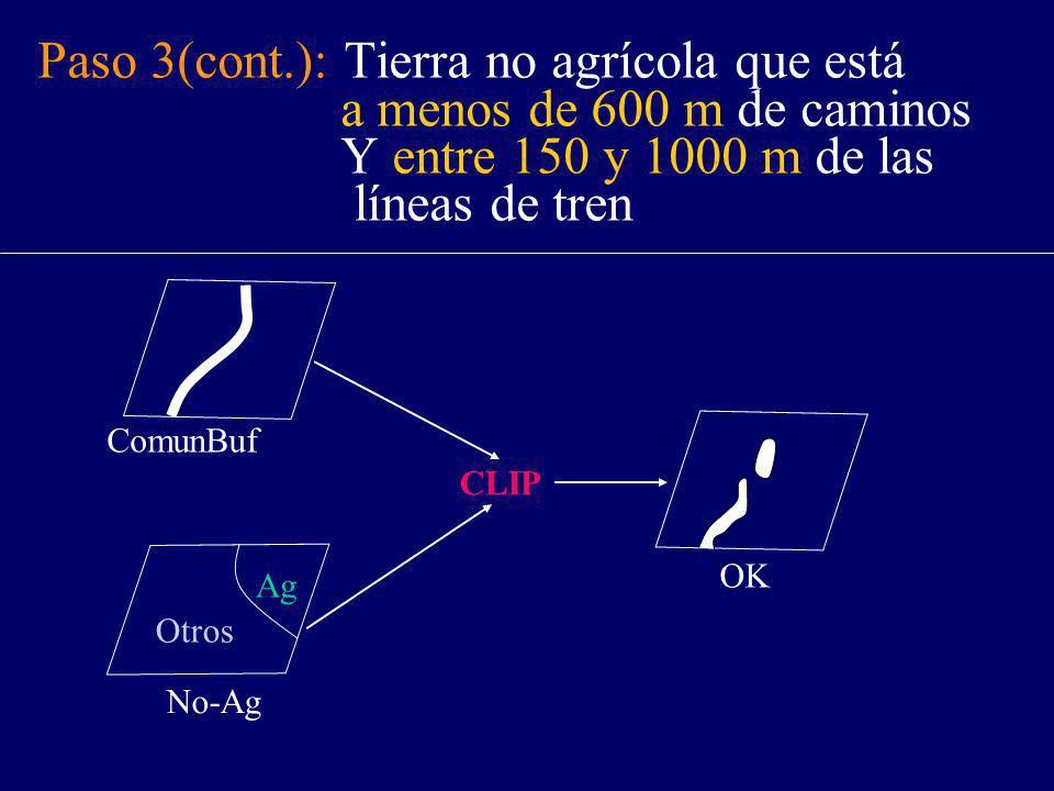 Paso 3(cont.): Tierra no agrícola que está a menos de 600 m de caminos Y entre 150 y 1000 m de las líneas de tren