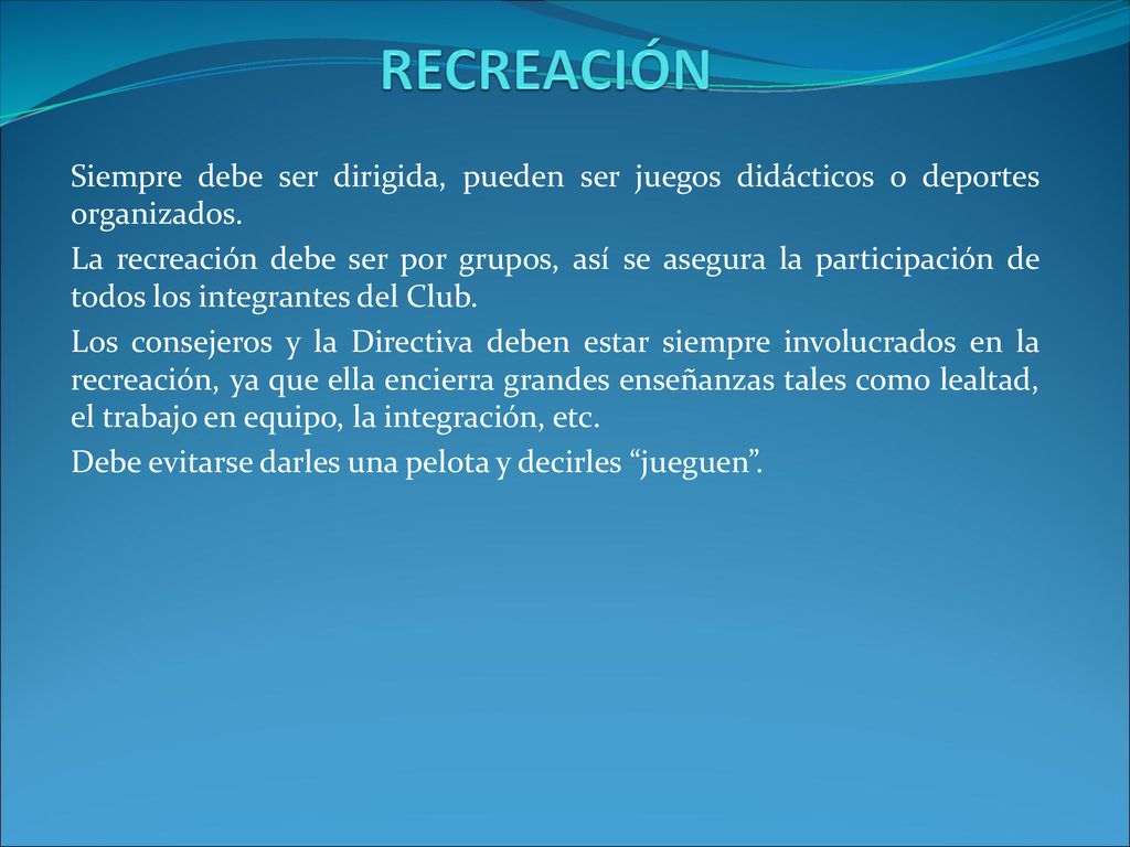 RECREACIÓN Siempre debe ser dirigida, pueden ser juegos didácticos o deportes organizados.