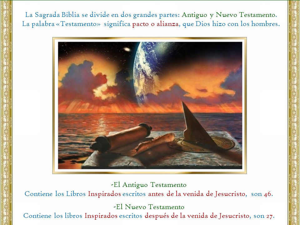 La Sagrada Biblia se divide en dos grandes partes: Antiguo y Nuevo Testamento. La palabra «Testamento» significa pacto o alianza, que Dios hizo con los hombres.