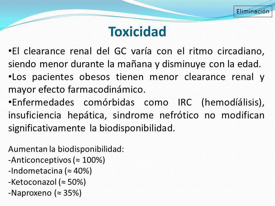 Toxicidad Eliminación. El clearance renal del GC varía con el ritmo circadiano, siendo menor durante la mañana y disminuye con la edad.