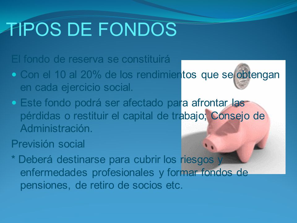 TIPOS DE FONDOS El fondo de reserva se constituirá