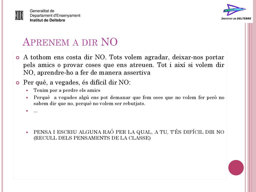 Generalitat de Departament d Ensenyament. Institut de Deltebre. Aprenem a dir NO.