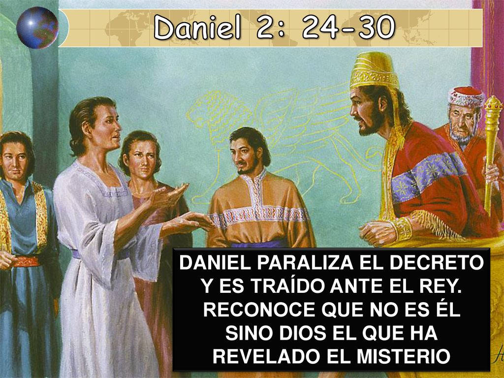 Daniel 2: DANIEL PARALIZA EL DECRETO Y ES TRAÍDO ANTE EL REY.
