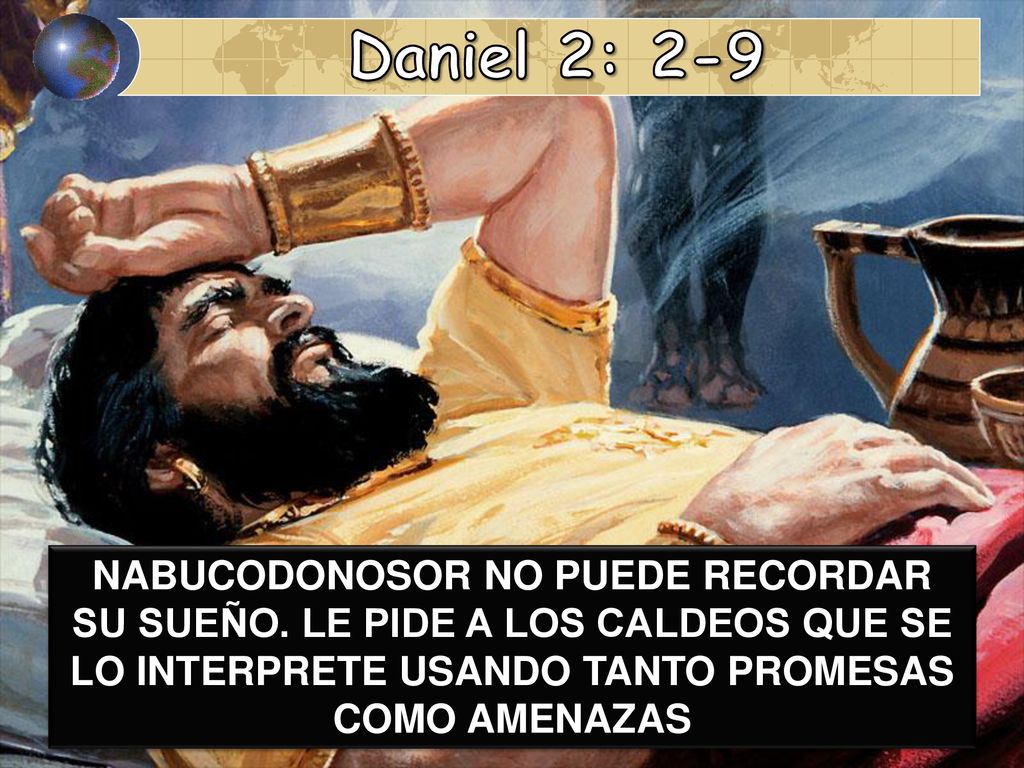 Daniel 2: 2-9 NABUCODONOSOR NO PUEDE RECORDAR SU SUEÑO.