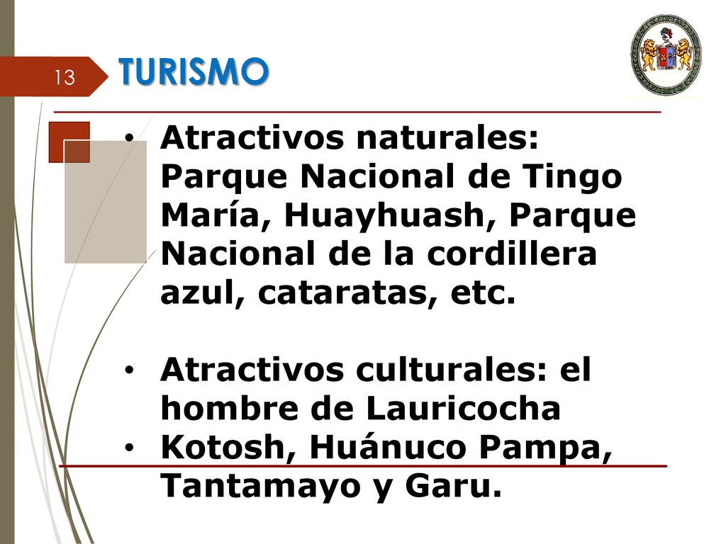 TURISMO Atractivos naturales: Parque Nacional de Tingo María, Huayhuash, Parque Nacional de la cordillera azul, cataratas, etc.