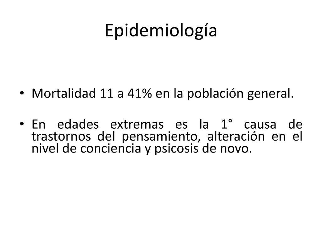 Epidemiología Mortalidad 11 a 41% en la población general.
