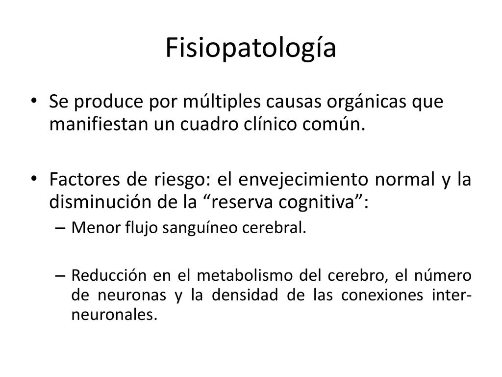 Fisiopatología Se produce por múltiples causas orgánicas que manifiestan un cuadro clínico común.