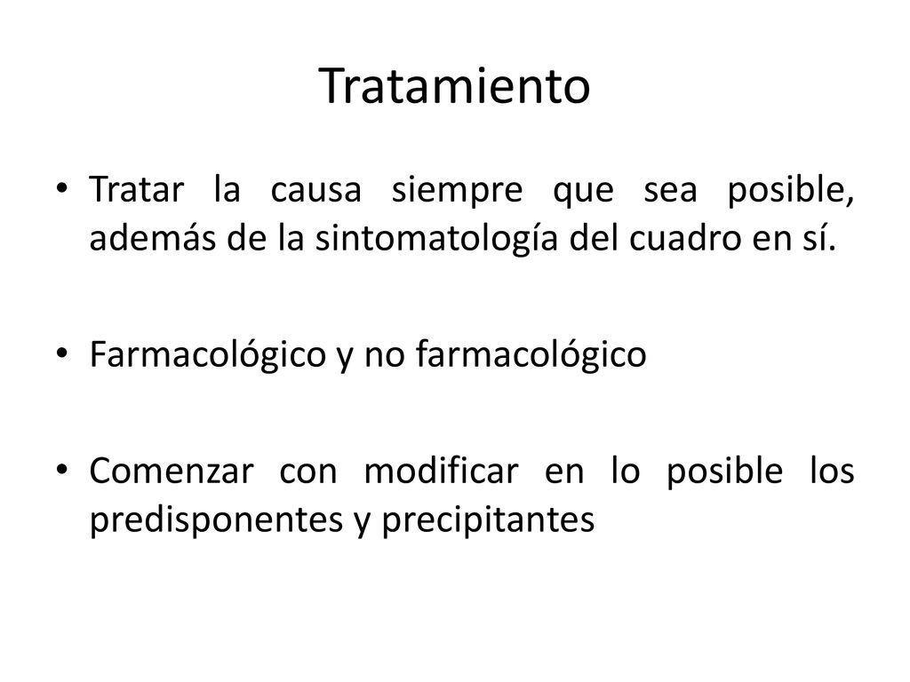 Tratamiento Tratar la causa siempre que sea posible, además de la sintomatología del cuadro en sí.