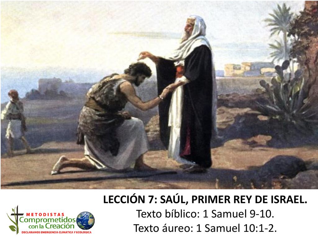 LECCIÓN 7: SAÚL, PRIMER REY DE ISRAEL. Texto bíblico: 1 Samuel 9-10