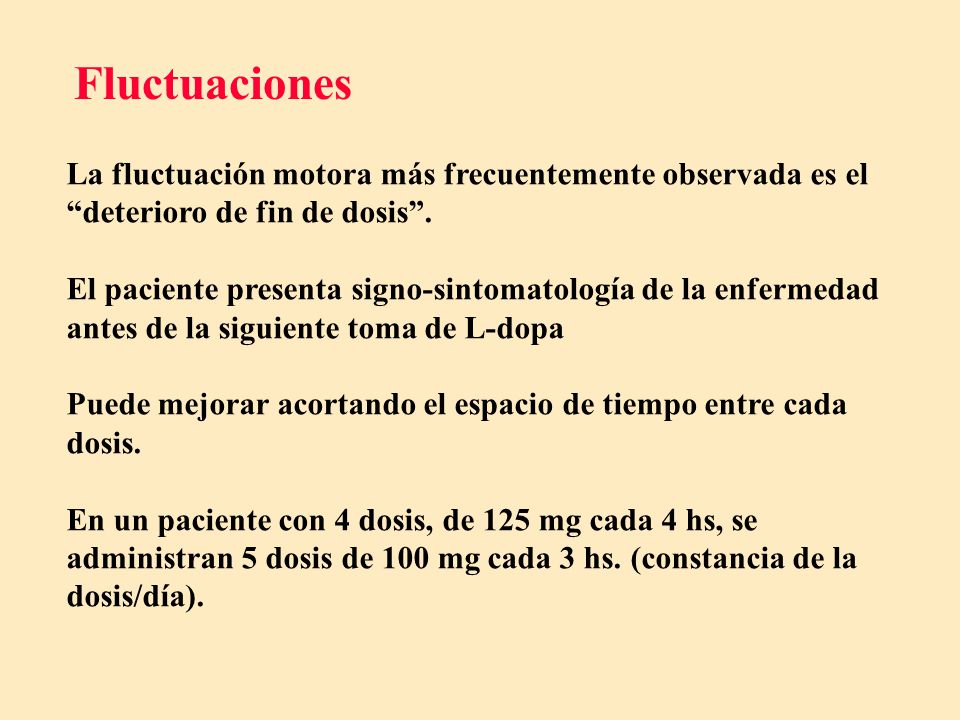 Fluctuaciones La fluctuación motora más frecuentemente observada es el deterioro de fin de dosis .