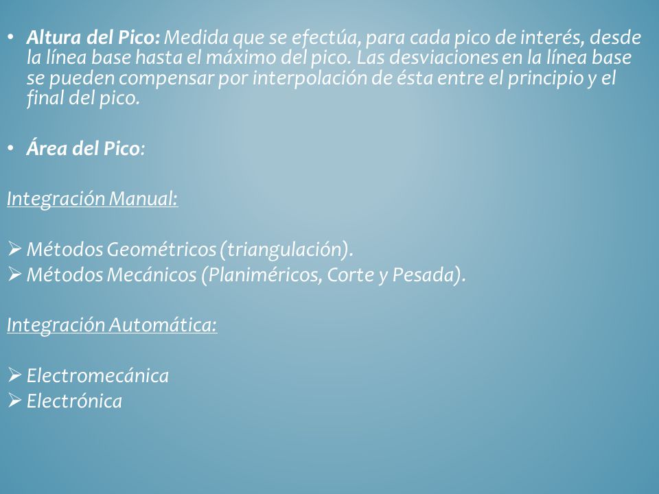 Altura del Pico: Medida que se efectúa, para cada pico de interés, desde la línea base hasta el máximo del pico. Las desviaciones en la línea base se pueden compensar por interpolación de ésta entre el principio y el final del pico.