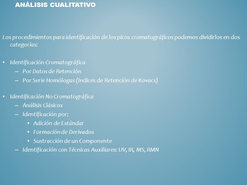 Análisis Cualitativo Los procedimientos para identificación de los picos cromatográficos podemos dividirlos en dos categorías:
