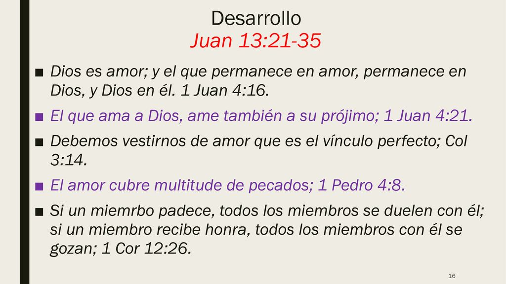 Desarrollo Juan 13:21-35 Dios es amor; y el que permanece en amor, permanece en Dios, y Dios en él. 1 Juan 4:16.