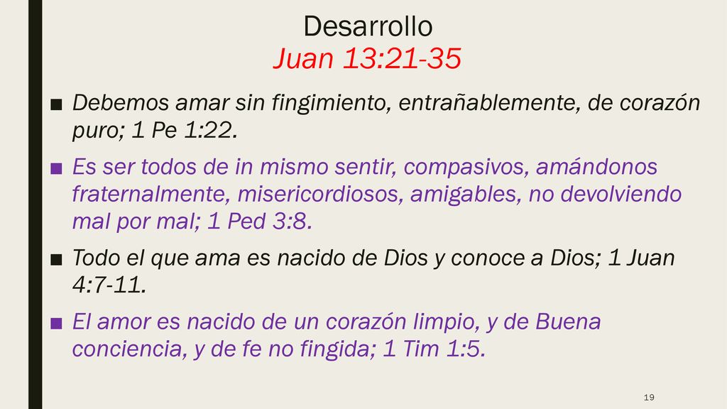 Desarrollo Juan 13:21-35 Debemos amar sin fingimiento, entrañablemente, de corazón puro; 1 Pe 1:22.
