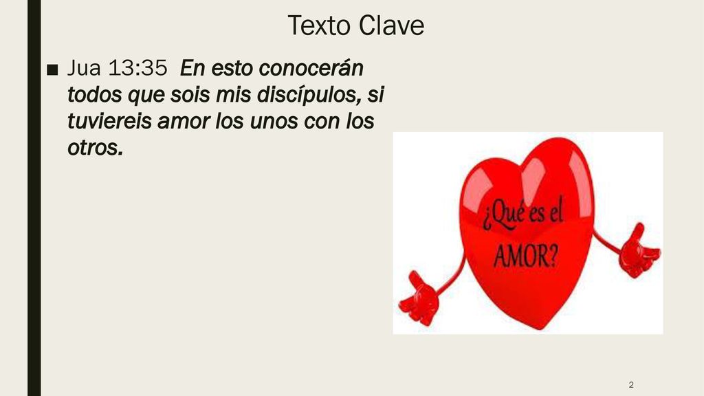 Texto Clave Jua 13:35 En esto conocerán todos que sois mis discípulos, si tuviereis amor los unos con los otros.