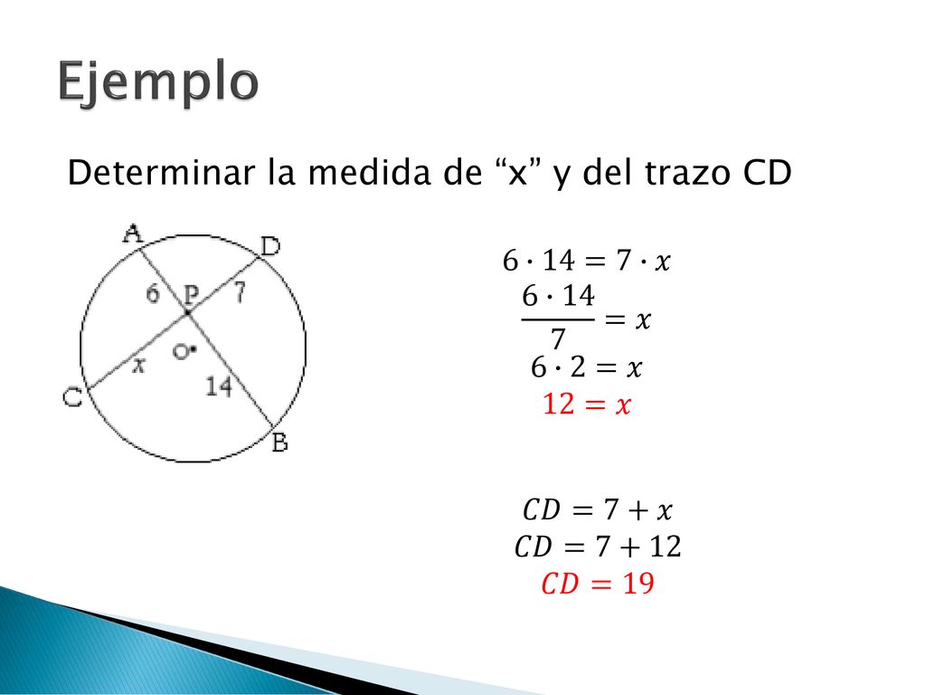 Ejemplo Determinar la medida de x y del trazo CD 6∙14=7∙𝑥 6∙14 7 =𝑥
