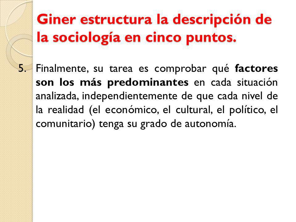 Giner estructura la descripción de la sociología en cinco puntos.