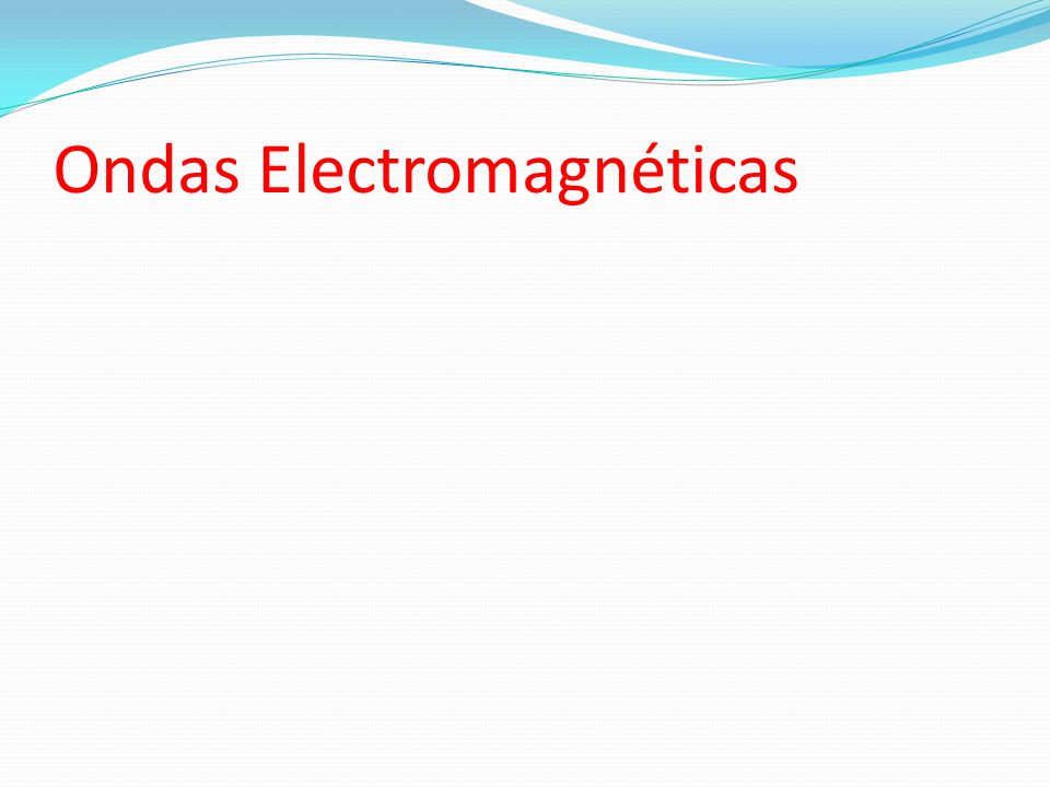 Ondas Electromagnéticas