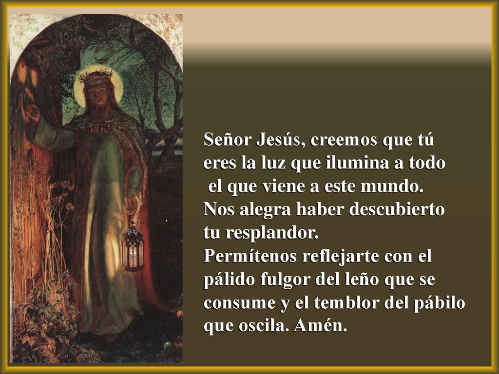 Señor Jesús, creemos que tú eres la luz que ilumina a todo