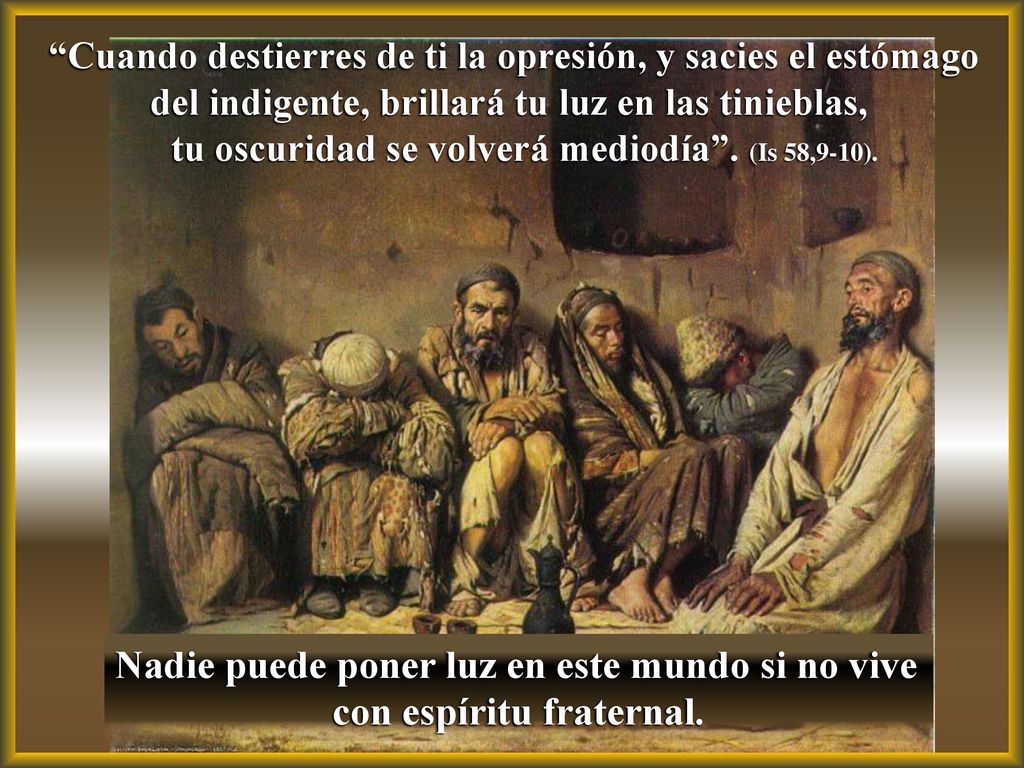 Cuando destierres de ti la opresión, y sacies el estómago