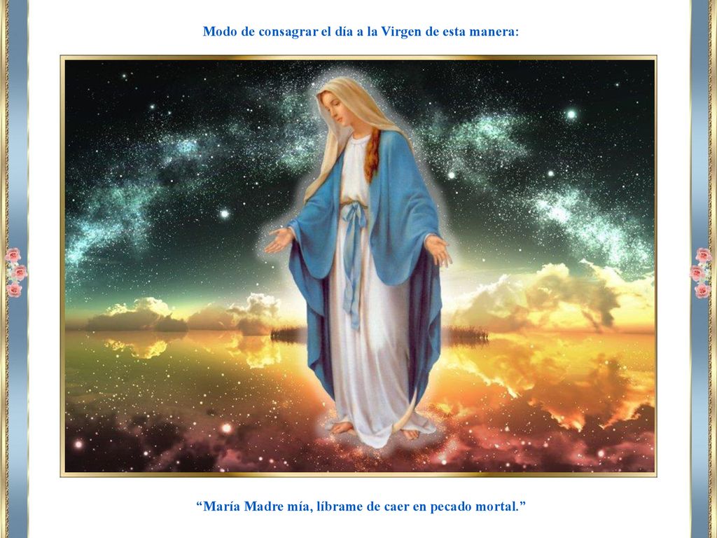 Modo de consagrar el día a la Virgen de esta manera: