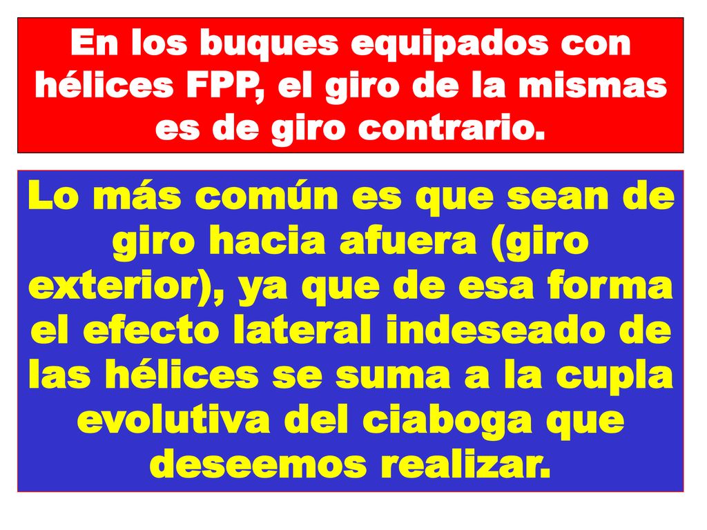 En los buques equipados con hélices FPP, el giro de la mismas es de giro contrario.