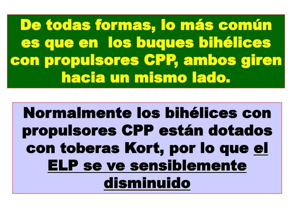 De todas formas, lo más común es que en los buques bihélices con propulsores CPP, ambos giren hacia un mismo lado.