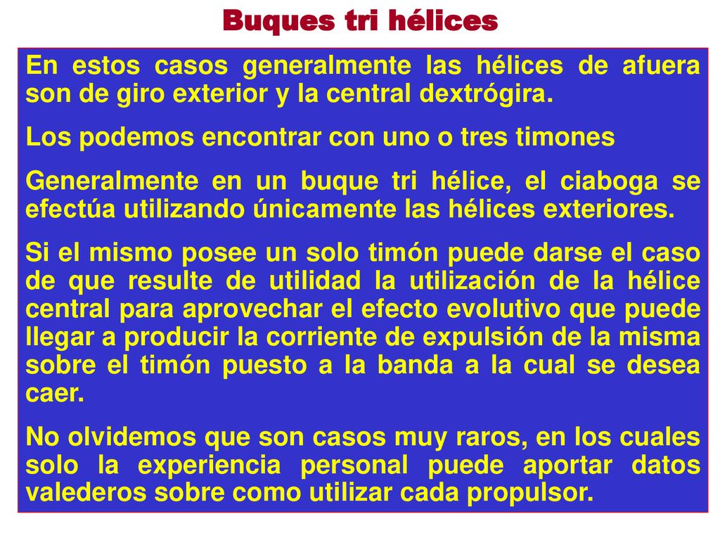Buques tri hélices En estos casos generalmente las hélices de afuera son de giro exterior y la central dextrógira.