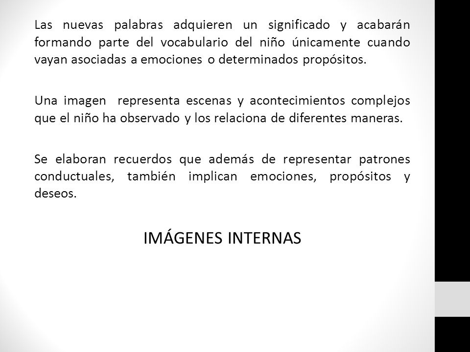 Las nuevas palabras adquieren un significado y acabarán formando parte del vocabulario del niño únicamente cuando vayan asociadas a emociones o determinados propósitos.