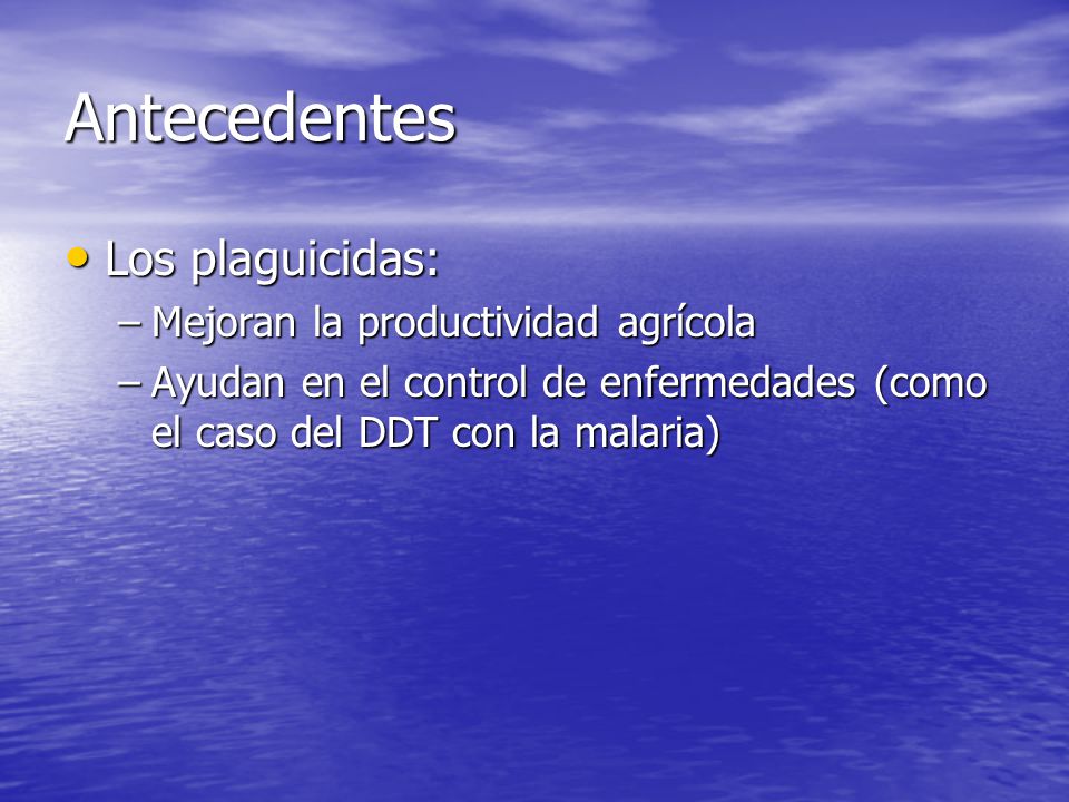 Antecedentes Los plaguicidas: Mejoran la productividad agrícola