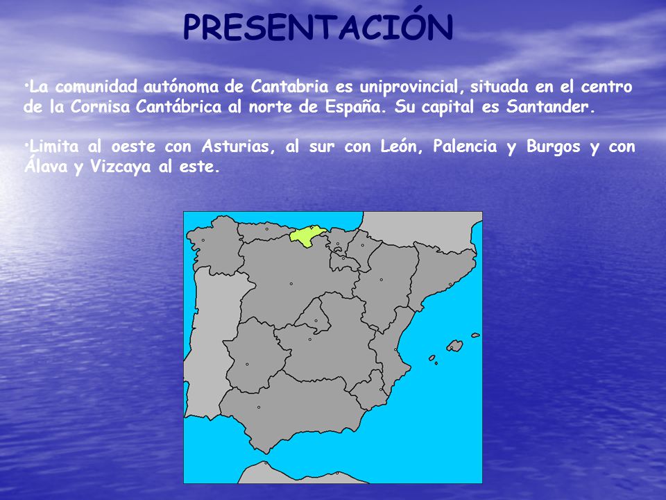 PRESENTACIÓN La comunidad autónoma de Cantabria es uniprovincial, situada en el centro.
