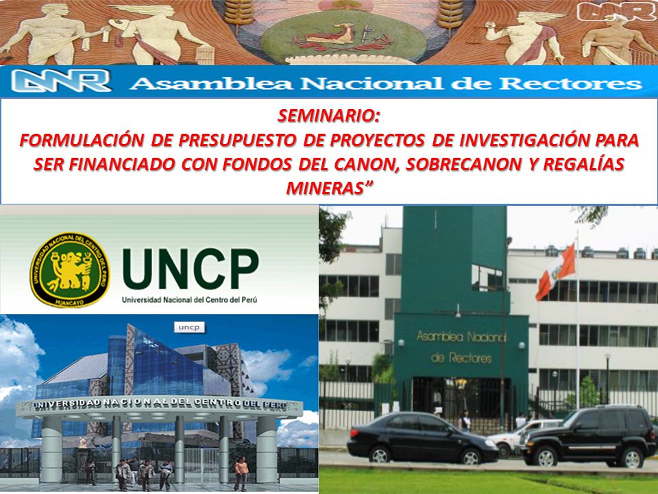 SEMINARIO: FORMULACIÓN DE PRESUPUESTO DE PROYECTOS DE INVESTIGACIÓN PARA SER FINANCIADO CON FONDOS DEL CANON, SOBRECANON Y REGALÍAS MINERAS