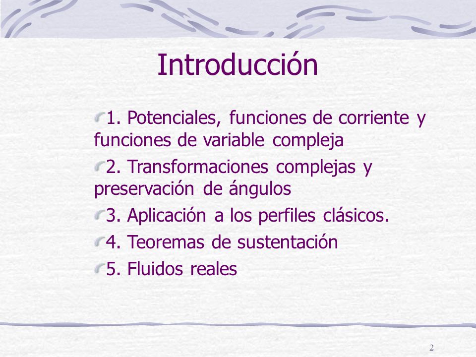Introducción 1. Potenciales, funciones de corriente y funciones de variable compleja. 2. Transformaciones complejas y preservación de ángulos.