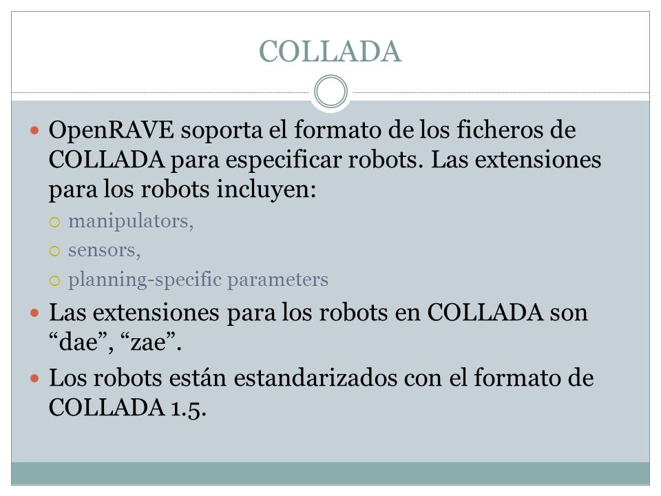 COLLADA OpenRAVE soporta el formato de los ficheros de COLLADA para especificar robots. Las extensiones para los robots incluyen: