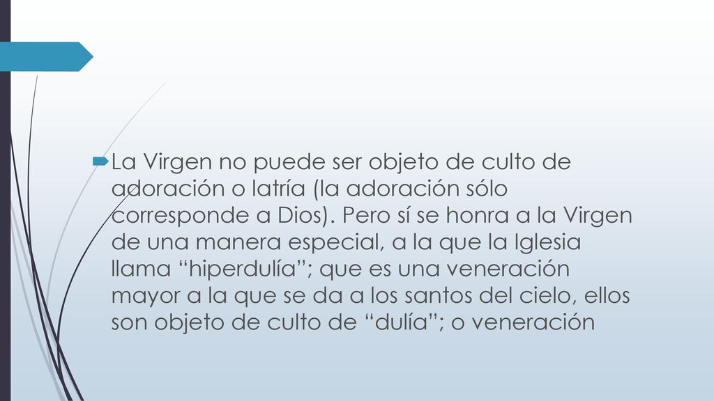 La Virgen no puede ser objeto de culto de adoración o latría (la adoración sólo corresponde a Dios).